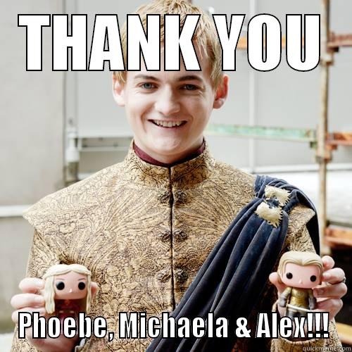 THANK YOU PHOEBE, MICHAELA & ALEX!!! Misc