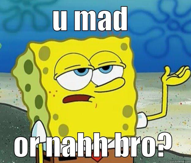 U MAD  OR NAHH BRO? Tough Spongebob