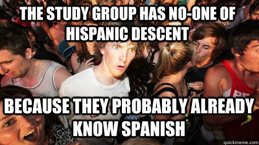 The study group has no-one of hispanic descent because they probably already know Spanish - The study group has no-one of hispanic descent because they probably already know Spanish  Sudden Clarity Clarence Neopet