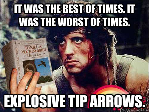 It was the best of times. It was the worst of times. Explosive tip arrows.  