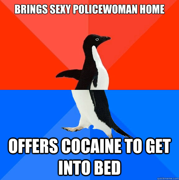 brings sexy policewoman home offers cocaine to get into bed  Socially Awesome Awkward Penguin