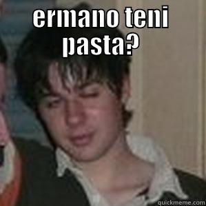 ERMANO TENI PASTA?  Misc