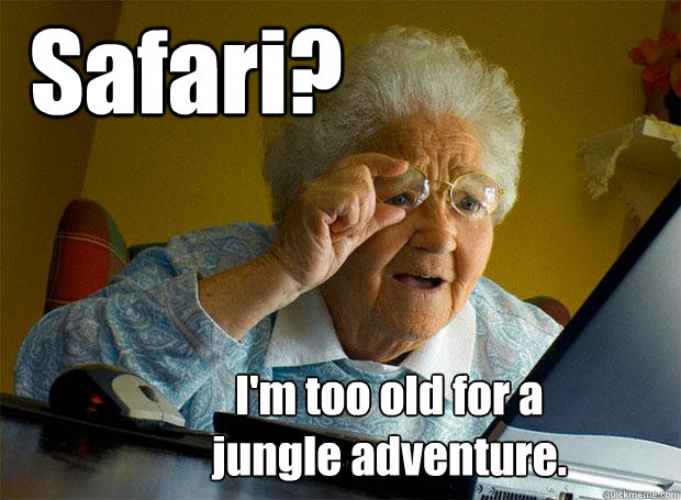 Safari? I'm too old for a
jungle adventure.  Grandma finds the Internet