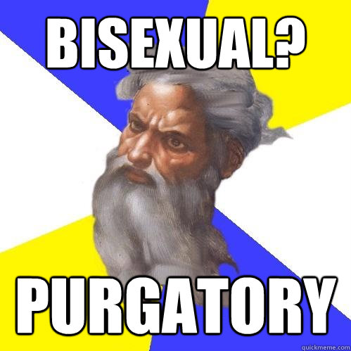 BISEXUAL? PURGATORY   Advice God