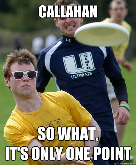 Callahan So what,
it's Only one point  