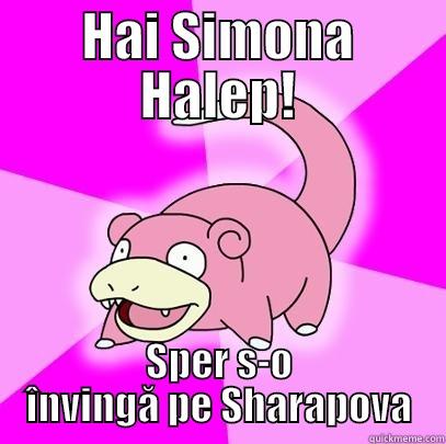 HAI SIMONA HALEP! SPER S-O ÎNVINGĂ PE SHARAPOVA Slowpoke