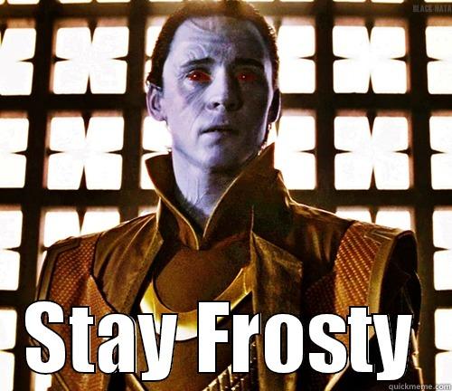  STAY FROSTY Misc