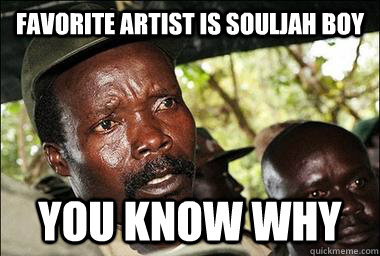Favorite artist is Souljah boy you know why  Scumbag Kony