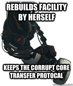 Rebuilds Facility by herself Keeps the corrupt core transfer protocal  