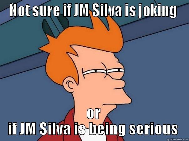 NOT SURE IF JM SILVA IS JOKING OR IF JM SILVA IS BEING SERIOUS Futurama Fry