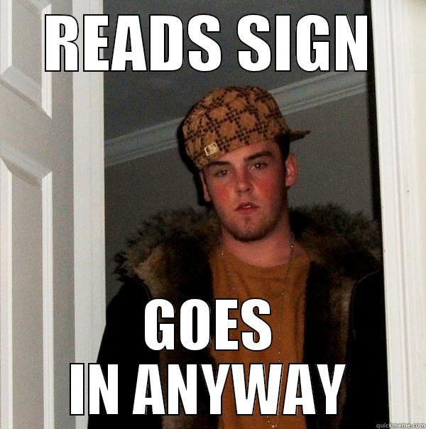 READS SIGN GOES IN ANYWAY Scumbag Steve