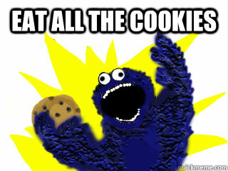 eat all the cookies  - eat all the cookies   Misc
