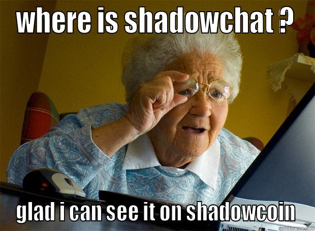 WHERE IS SHADOWCHAT ? GLAD I CAN SEE IT ON SHADOWCOIN Grandma finds the Internet