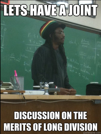 Lets have a joint discussion on the merits of long division  Rasta Science Teacher