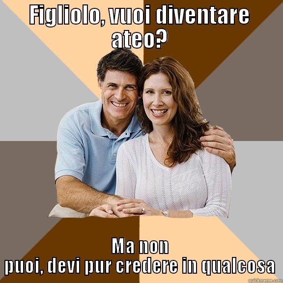 Genitori atei - FIGLIOLO, VUOI DIVENTARE ATEO? MA NON PUOI, DEVI PUR CREDERE IN QUALCOSA Scumbag Parents