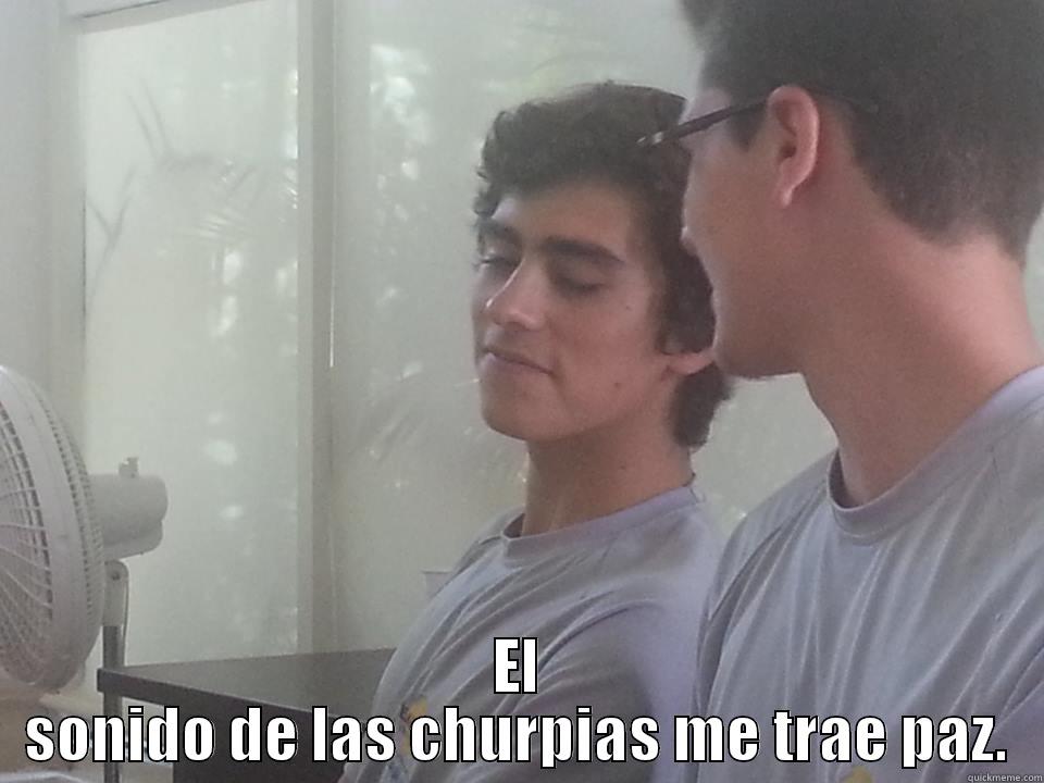 Churpias  -  EL SONIDO DE LAS CHURPIAS ME TRAE PAZ. Misc