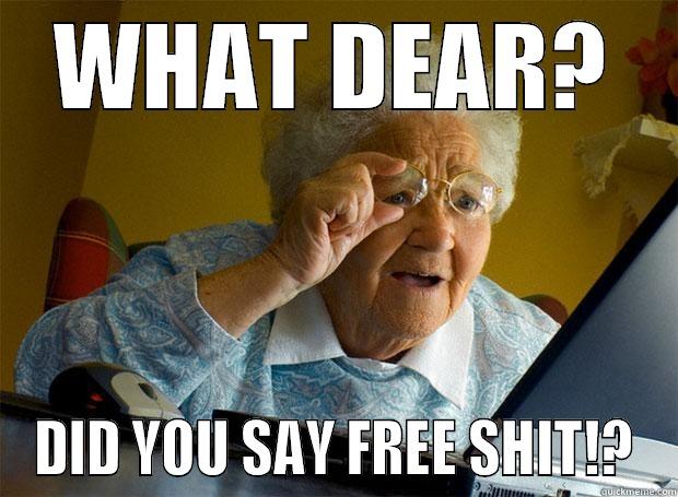 WHAT DEAR? DID YOU SAY FREE SHIT!? Grandma finds the Internet