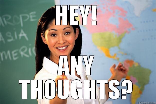 HEY! ANY THOUGHTS? Unhelpful High School Teacher