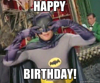 HAPPY BIRTHDAY!  happy birthday from batman