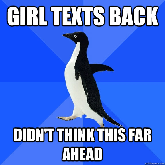 Girl texts back didn't think this far ahead  Socially Awkward Penguin