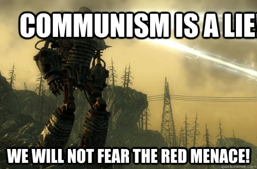 Communism is a lie! We will not fear the red menace! - Communism is a lie! We will not fear the red menace!  Liberty Prime