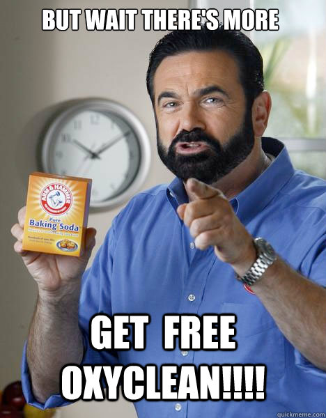 but wait there's more  get  free oxyclean!!!!  Billy Mays