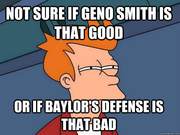 Not sure if Geno SMith is that good Or if Baylor's defense is that bad - Not sure if Geno SMith is that good Or if Baylor's defense is that bad  Futurama Fry