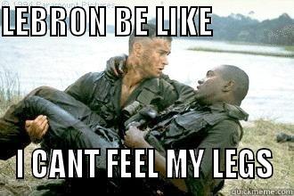 LEBRON BE LIKE                       I CANT FEEL MY LEGS Misc