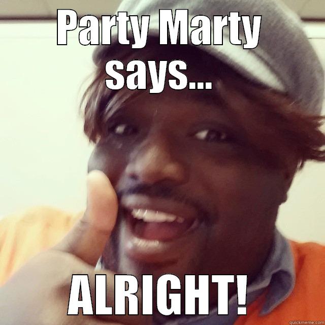 PARTY MARTY SAYS... ALRIGHT! Misc