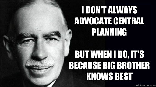 I don't always advocate central planning

but when I do, it's because big brother knows best  