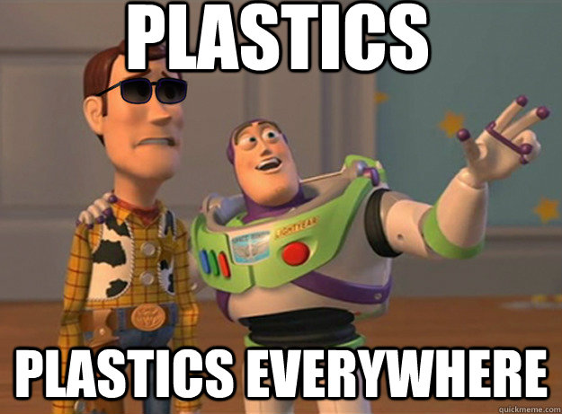 Plastics Plastics everywhere  