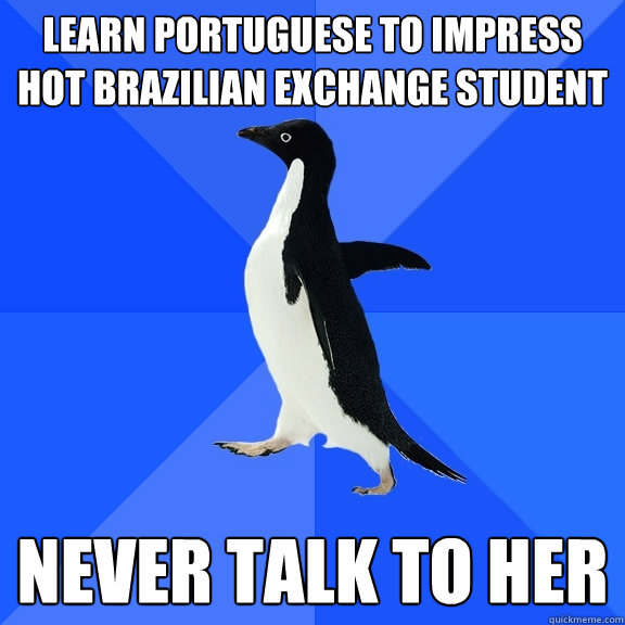 LEARN PORTUGUESE TO IMPRESS HOT BRAZILIAN EXCHANGE STUDENT NEVER TALK TO HER  Socially Awkward Penguin