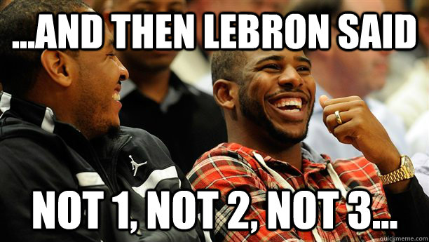 ...and then lebron said not 1, not 2, not 3... - ...and then lebron said not 1, not 2, not 3...  Misc