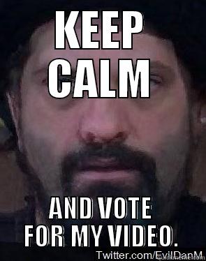 KEEP CALM AND VOTE FOR MY VIDEO. Misc
