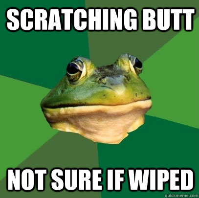 Scratching butt not sure if wiped  Foul Bachelor Frog