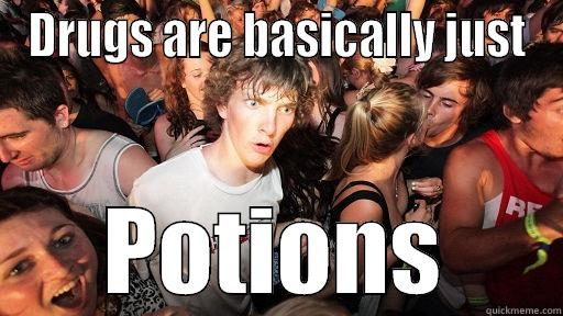 DRUGS ARE BASICALLY JUST POTIONS Sudden Clarity Clarence
