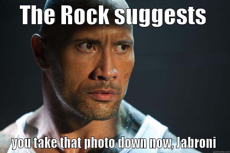 THE ROCK SUGGESTS YOU TAKE THAT PHOTO DOWN NOW, JABRONI Misc