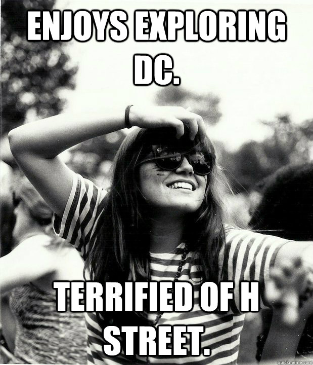 Enjoys exploring DC. Terrified of H street.  Georgetown Hipster