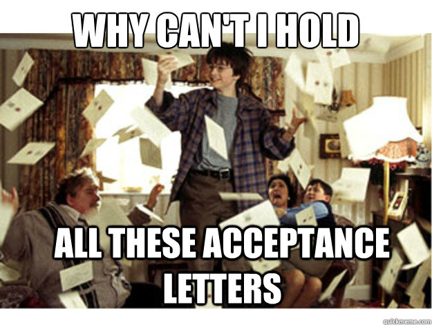 why can't i hold all these acceptance letters  