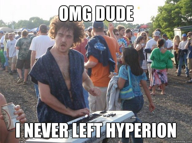 OMG Dude I never left hyperion  Festival Keyboard Guy