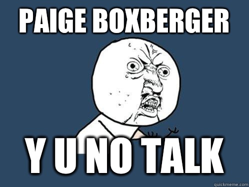 Paige Boxberger y u no talk  Y U No