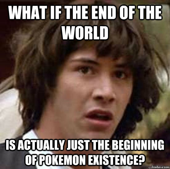 What if the end of the world is actually just the beginning of Pokemon existence?  WHAT IF AUSTRALIA
