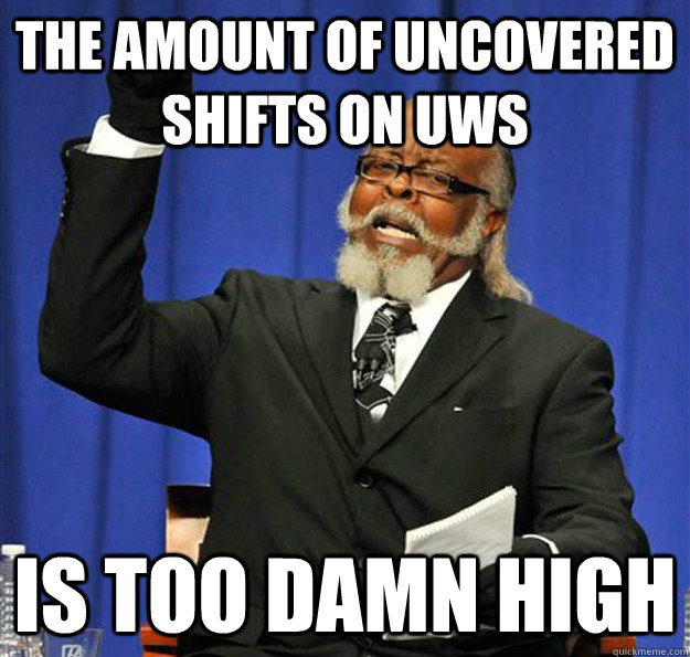 The amount of uncovered shifts on UWS Is too damn high  Jimmy McMillan