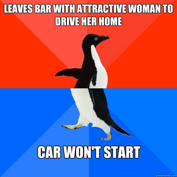 Leaves bar with attractive woman to drive her home car won't start  Socially Awesome Awkward Penguin