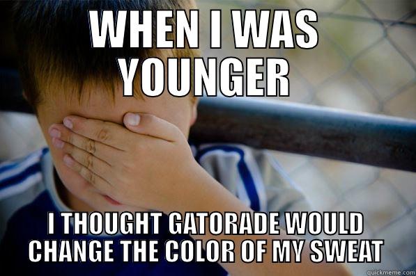 WHEN I WAS YOUNGER I THOUGHT GATORADE WOULD CHANGE THE COLOR OF MY SWEAT Confession kid