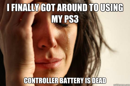 I finally got around to using my PS3 Controller battery is dead  First World Problems