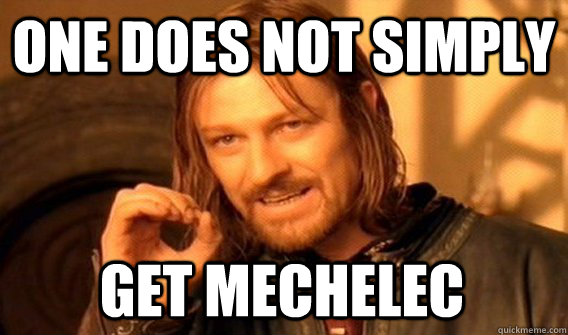 ONE DOES NOT SIMPLY GET MECHELEC  One Does Not Simply