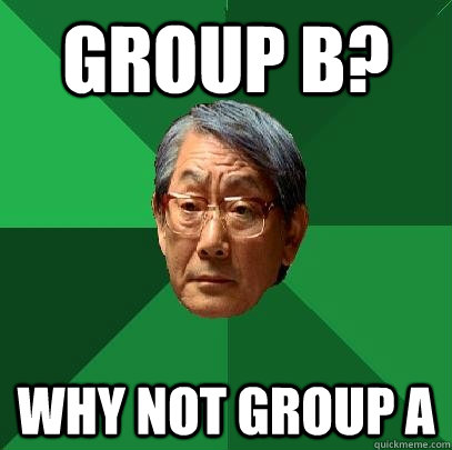 Group B? Why not Group A  High Expectations Asian Father