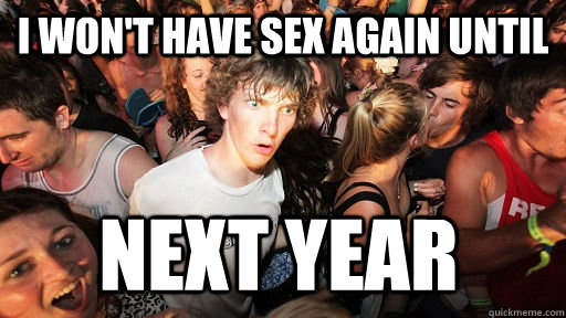i won't have sex again until next year  Sudden Clarity Clarence
