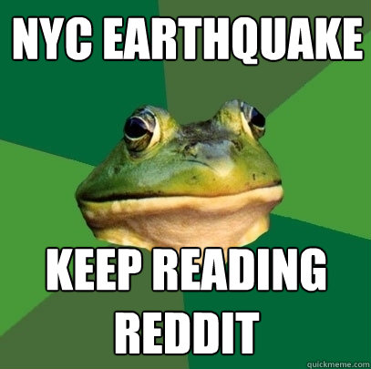 nyc earthquake keep reading reddit  Foul Bachelor Frog